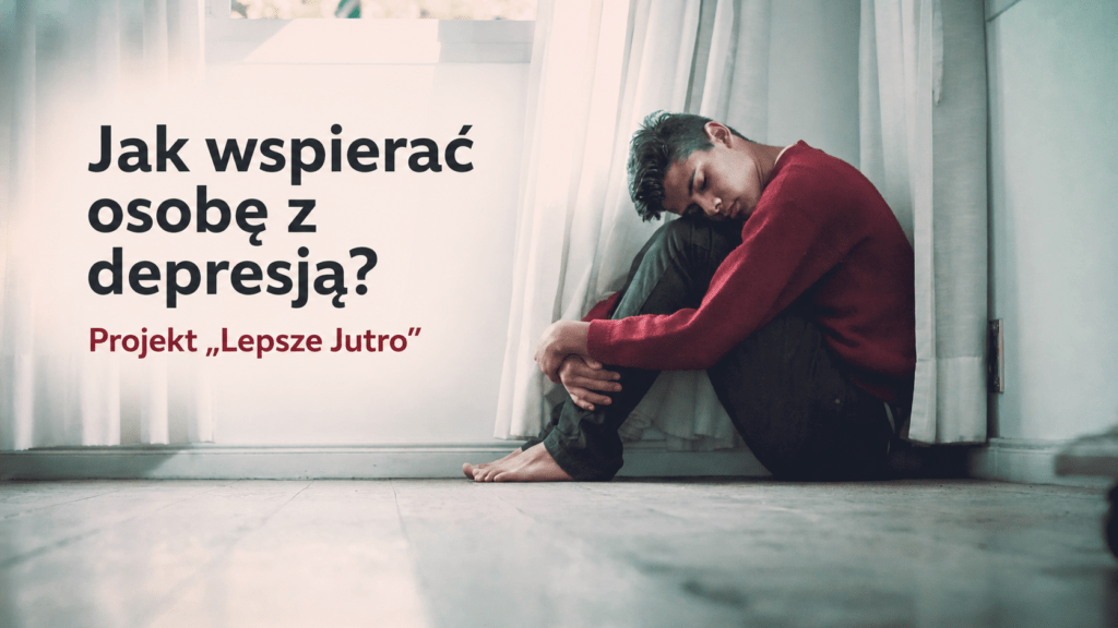 Jak wspierać osobę z depresją? Projekt „Lepsze Jutro”